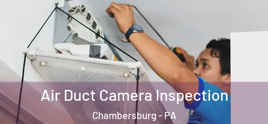  Air Duct Camera Inspection Chambersburg - PA