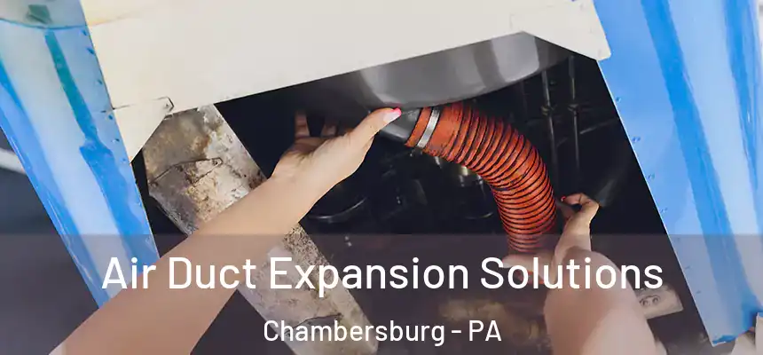 Air Duct Expansion Solutions Chambersburg - PA
