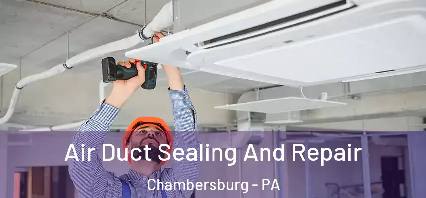  Air Duct Sealing And Repair Chambersburg - PA