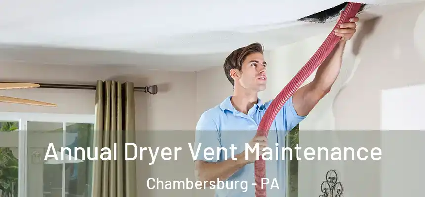  Annual Dryer Vent Maintenance Chambersburg - PA