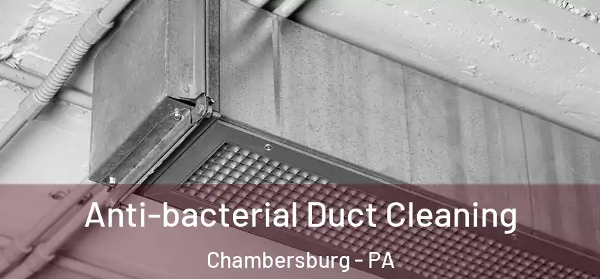  Anti-bacterial Duct Cleaning Chambersburg - PA