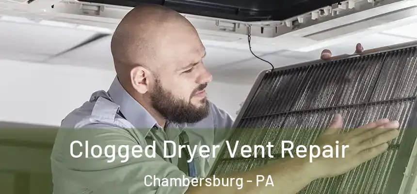 Clogged Dryer Vent Repair Chambersburg - PA