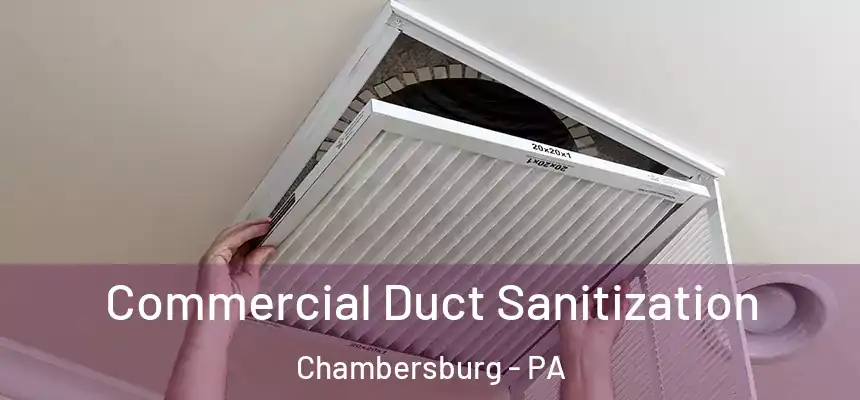  Commercial Duct Sanitization Chambersburg - PA