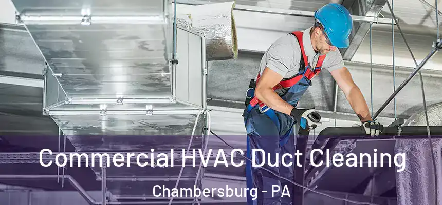  Commercial HVAC Duct Cleaning Chambersburg - PA