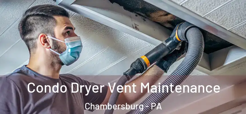  Condo Dryer Vent Maintenance Chambersburg - PA