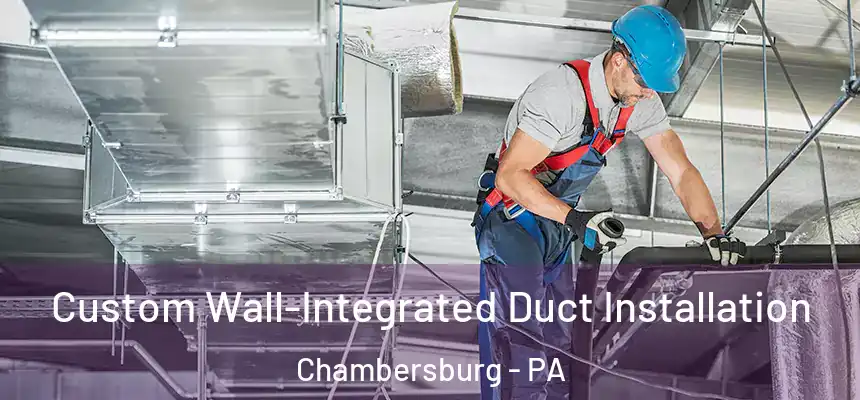  Custom Wall-Integrated Duct Installation Chambersburg - PA