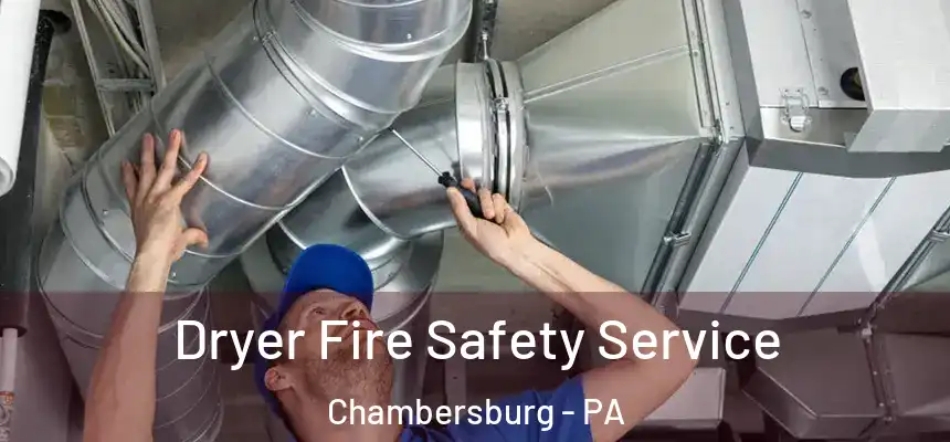  Dryer Fire Safety Service Chambersburg - PA