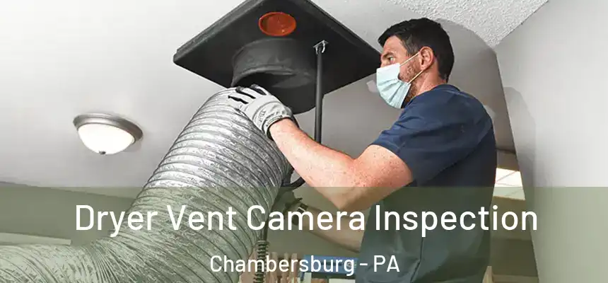 Dryer Vent Camera Inspection Chambersburg - PA