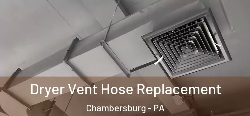  Dryer Vent Hose Replacement Chambersburg - PA
