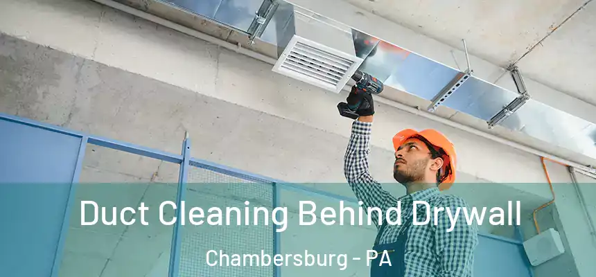 Duct Cleaning Behind Drywall Chambersburg - PA