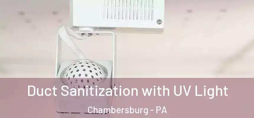  Duct Sanitization with UV Light Chambersburg - PA