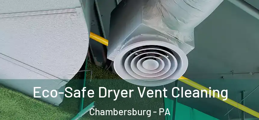  Eco-Safe Dryer Vent Cleaning Chambersburg - PA