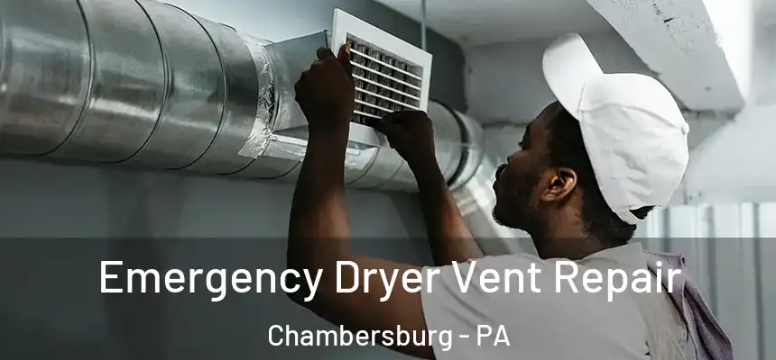  Emergency Dryer Vent Repair Chambersburg - PA
