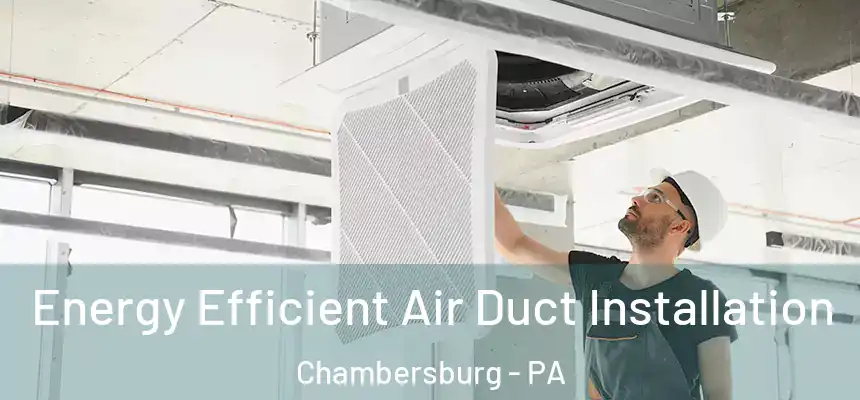 Energy Efficient Air Duct Installation Chambersburg - PA