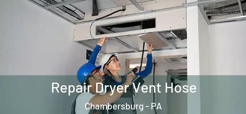 Repair Dryer Vent Hose Chambersburg - PA
