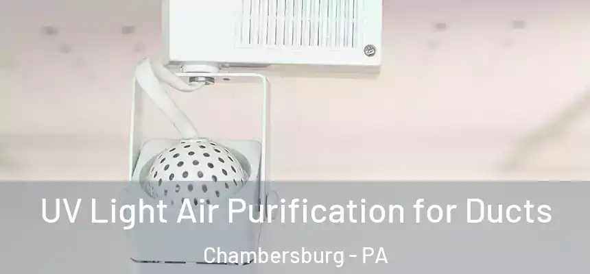  UV Light Air Purification for Ducts Chambersburg - PA