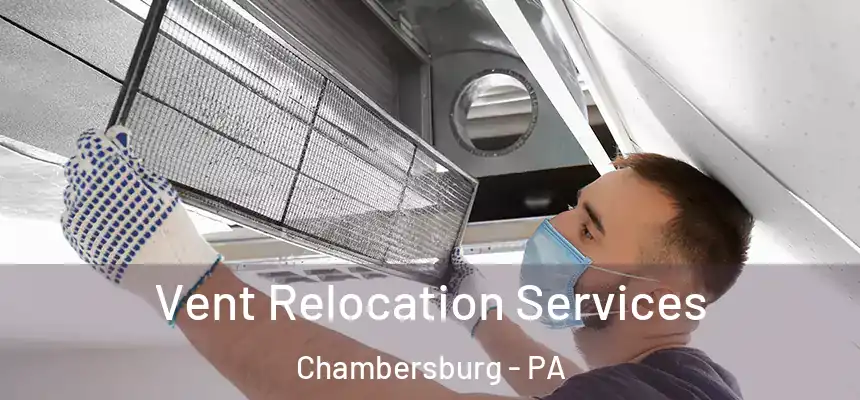 Vent Relocation Services Chambersburg - PA