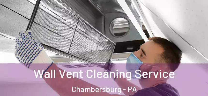  Wall Vent Cleaning Service Chambersburg - PA