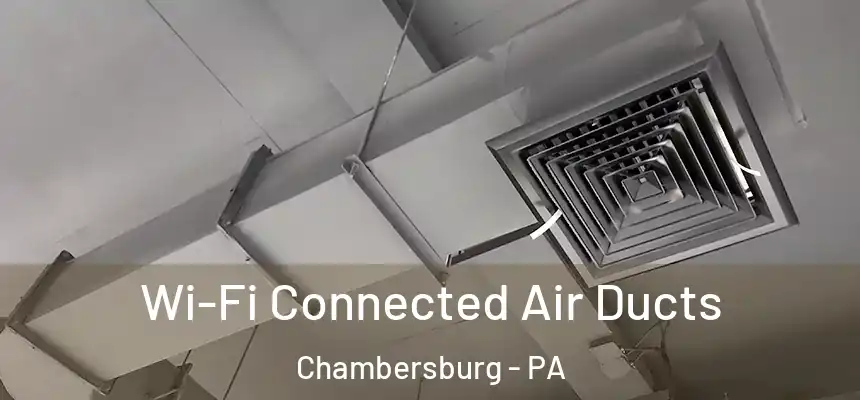  Wi-Fi Connected Air Ducts Chambersburg - PA